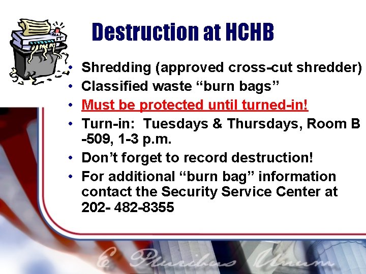 Destruction at HCHB • • Shredding (approved cross-cut shredder) Classified waste “burn bags” Must