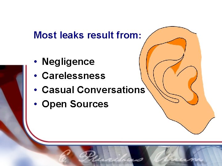 Most leaks result from: • • Negligence Carelessness Casual Conversations Open Sources 