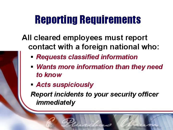 Reporting Requirements All cleared employees must report contact with a foreign national who: §
