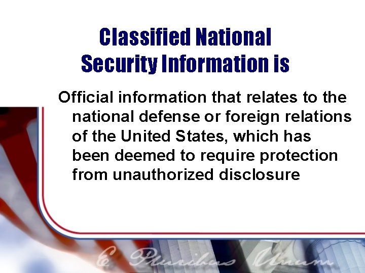 Classified National Security Information is Official information that relates to the national defense or
