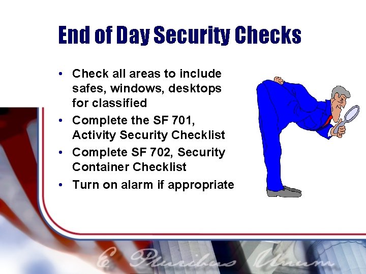 End of Day Security Checks • Check all areas to include safes, windows, desktops