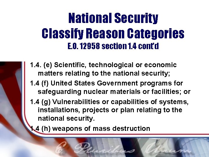 National Security Classify Reason Categories E. O. 12958 section 1. 4 cont’d 1. 4.