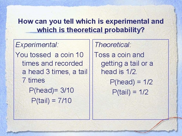 How can you tell which is experimental and which is theoretical probability? Experimental: Theoretical:
