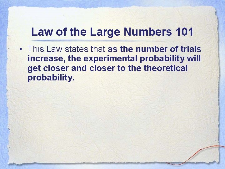 Law of the Large Numbers 101 • This Law states that as the number