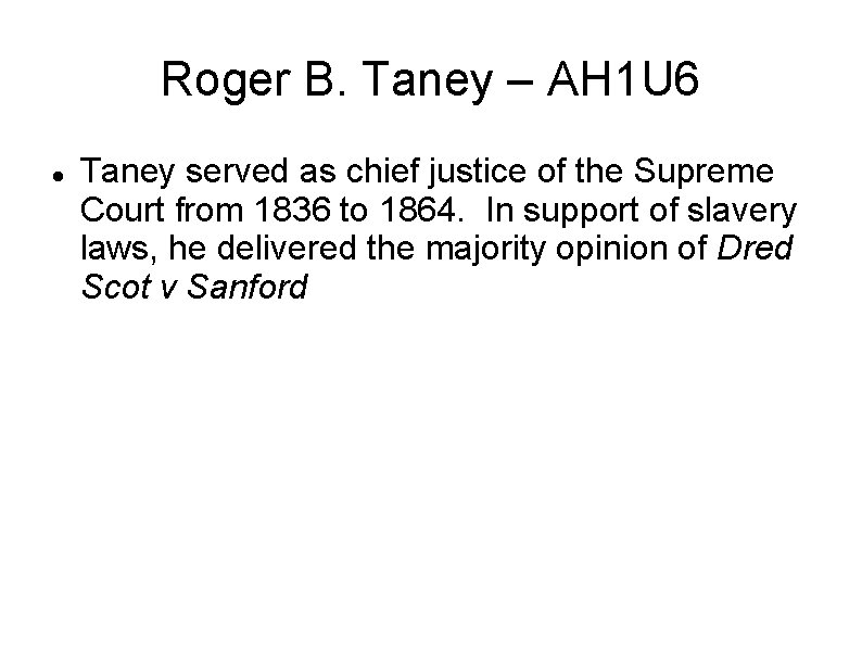 Roger B. Taney – AH 1 U 6 Taney served as chief justice of