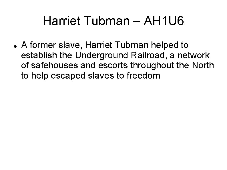 Harriet Tubman – AH 1 U 6 A former slave, Harriet Tubman helped to