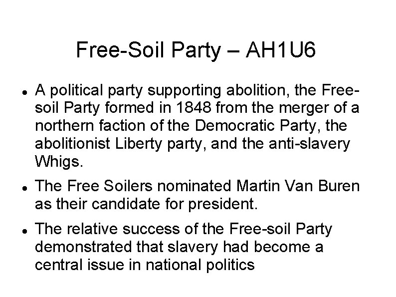 Free-Soil Party – AH 1 U 6 A political party supporting abolition, the Freesoil