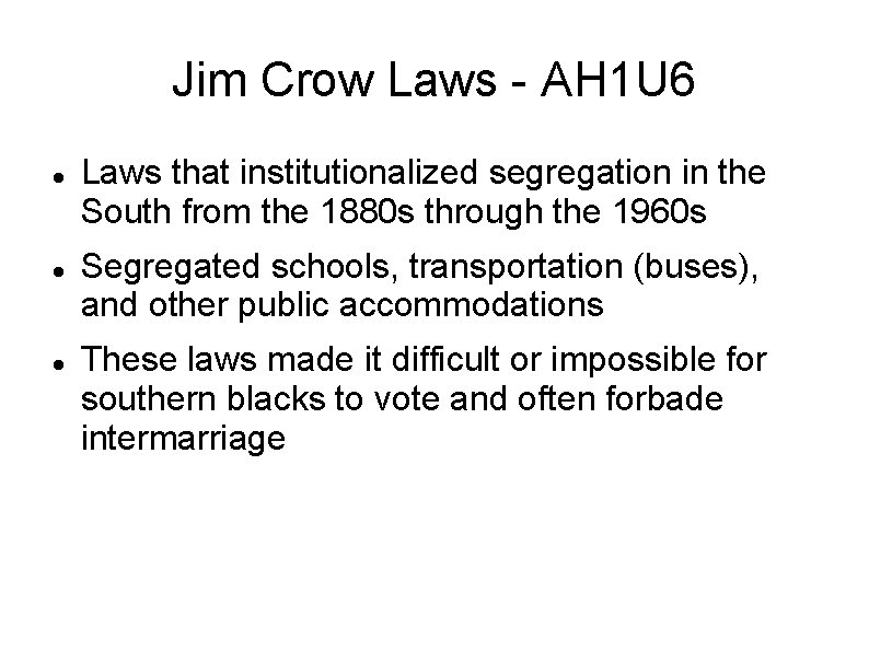 Jim Crow Laws - AH 1 U 6 Laws that institutionalized segregation in the