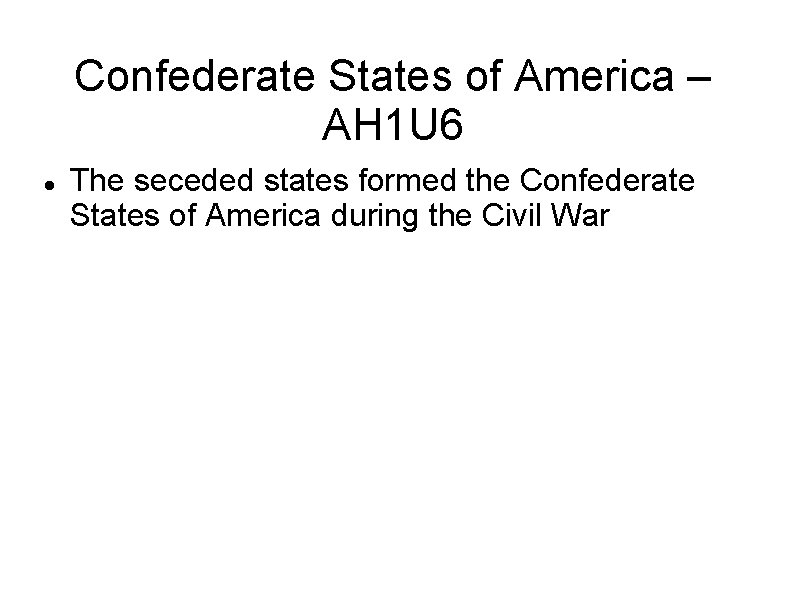 Confederate States of America – AH 1 U 6 The seceded states formed the
