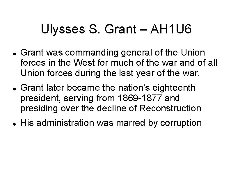 Ulysses S. Grant – AH 1 U 6 Grant was commanding general of the