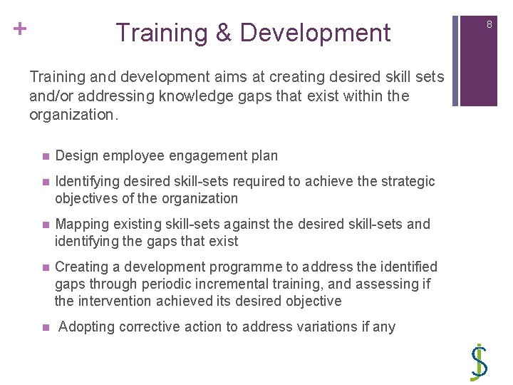 + Training & Development Training and development aims at creating desired skill sets and/or