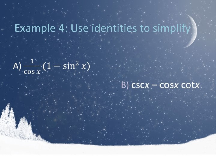 Example 4: Use identities to simplify • 