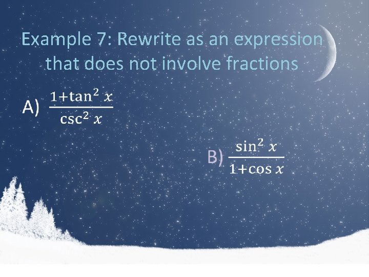Example 7: Rewrite as an expression that does not involve fractions • 