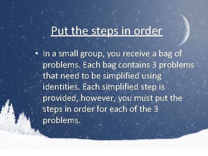 Put the steps in order • In a small group, you receive a bag