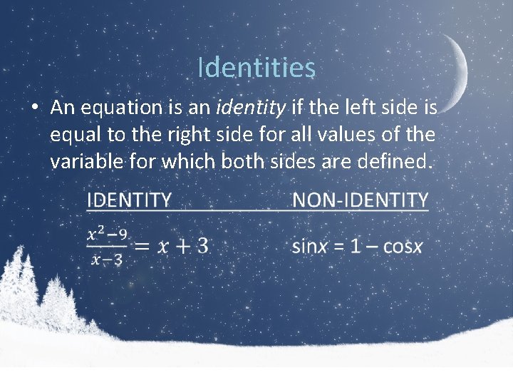 Identities • An equation is an identity if the left side is equal to