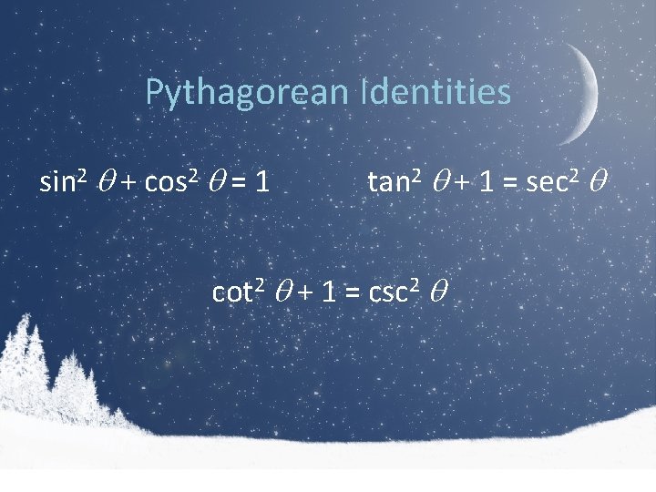 Pythagorean Identities sin 2 + cos 2 = 1 tan 2 + 1 =