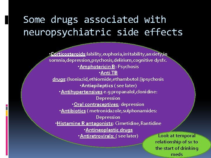Some drugs associated with neuropsychiatric side effects • Corticosteroids: lability, euphoria, irritability, anxiety, in