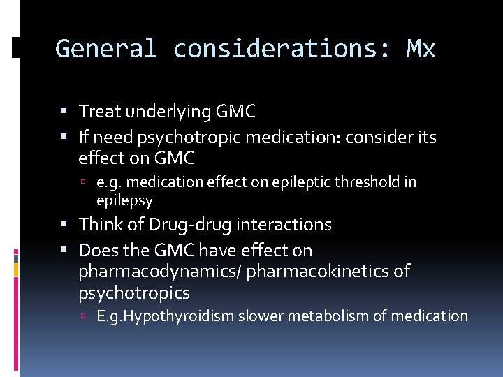 General considerations: Mx Treat underlying GMC If need psychotropic medication: consider its effect on