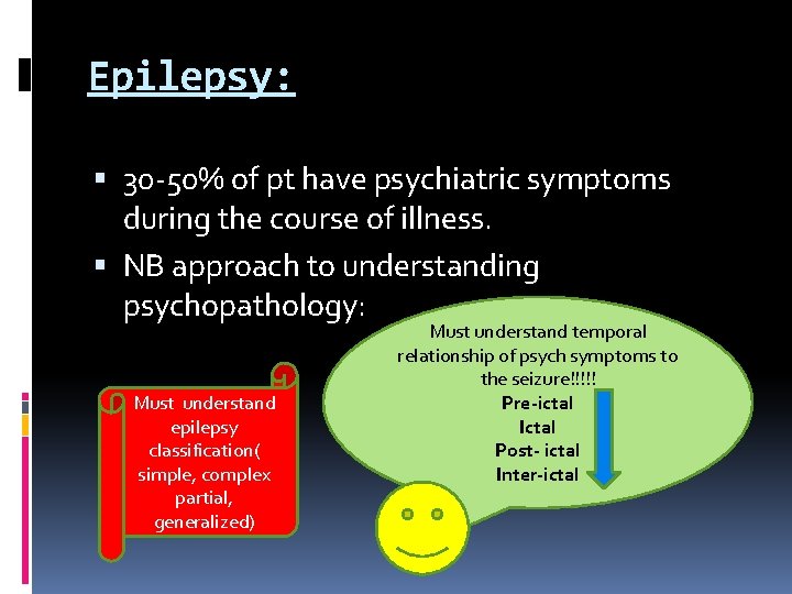 Epilepsy: 30 -50% of pt have psychiatric symptoms during the course of illness. NB