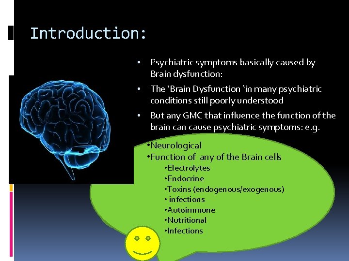 Introduction: • Psychiatric symptoms basically caused by Brain dysfunction: • The ‘Brain Dysfunction ‘in