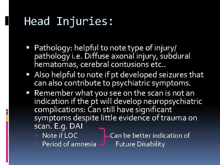 Head Injuries: Pathology: helpful to note type of injury/ pathology i. e. Diffuse axonal