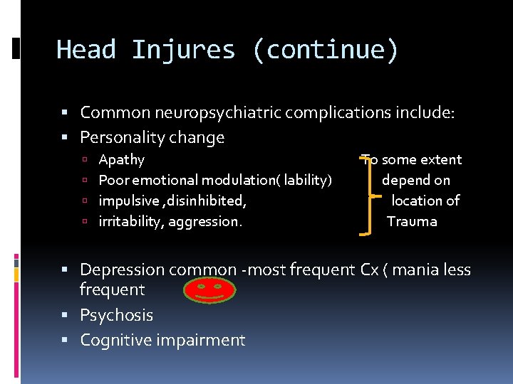 Head Injures (continue) Common neuropsychiatric complications include: Personality change Apathy Poor emotional modulation( lability)