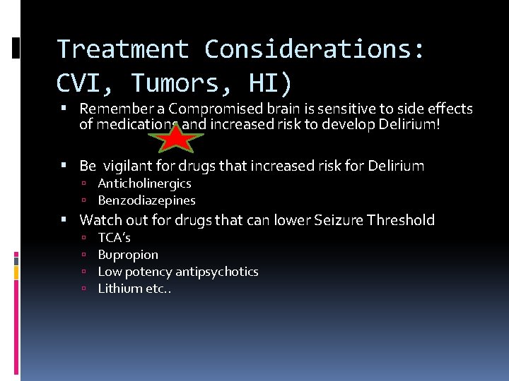 Treatment Considerations: CVI, Tumors, HI) Remember a Compromised brain is sensitive to side effects