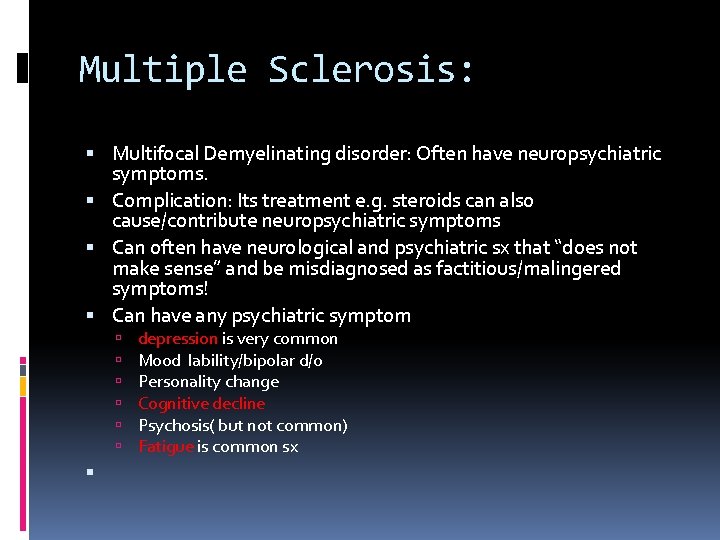 Multiple Sclerosis: Multifocal Demyelinating disorder: Often have neuropsychiatric symptoms. Complication: Its treatment e. g.