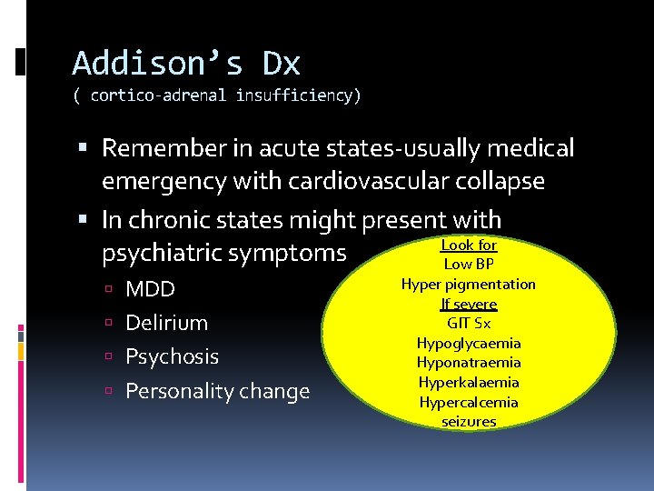 Addison’s Dx ( cortico-adrenal insufficiency) Remember in acute states-usually medical emergency with cardiovascular collapse