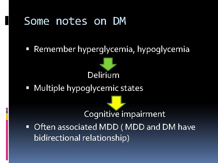 Some notes on DM Remember hyperglycemia, hypoglycemia Delirium Multiple hypoglycemic states Cognitive impairment Often