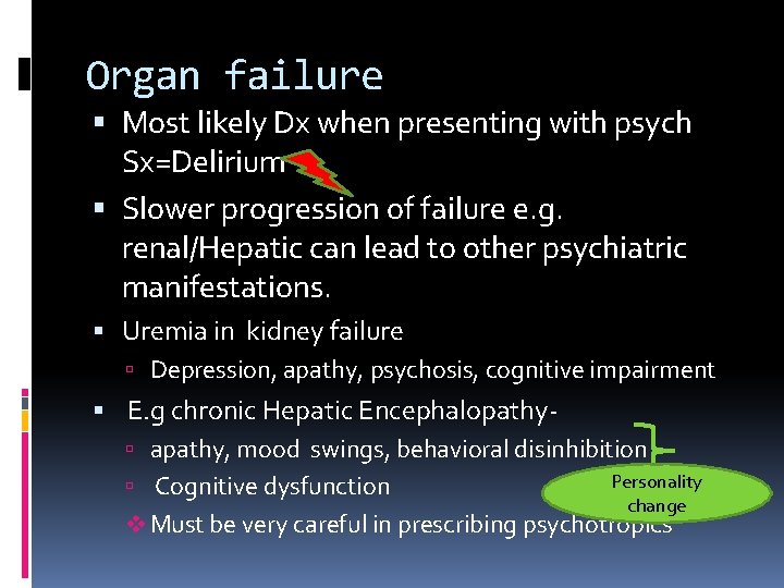 Organ failure Most likely Dx when presenting with psych Sx=Delirium Slower progression of failure