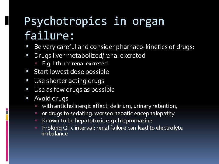 Psychotropics in organ failure: Be very careful and consider pharnaco-kinetics of drugs: Drugs liver