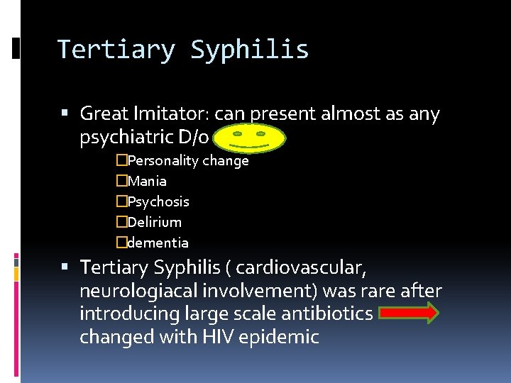 Tertiary Syphilis Great Imitator: can present almost as any psychiatric D/o �Personality change �Mania