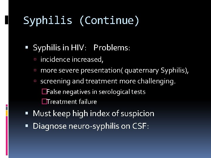 Syphilis (Continue) Syphilis in HIV: Problems: incidence increased, more severe presentation( quaternary Syphilis), screening
