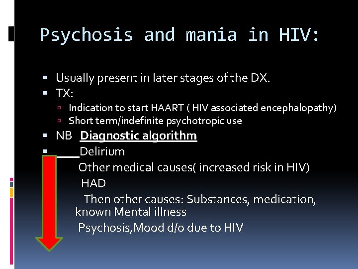 Psychosis and mania in HIV: Usually present in later stages of the DX. TX:
