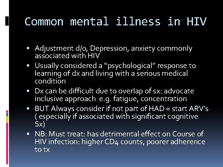 Common mental illness in HIV Adjustment d/o, Depression, anxiety commonly associated with HIV Usually
