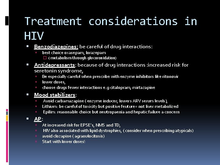 Treatment considerations in HIV Benzodiazepines: be careful of drug interactions: best choice oxasepam, lorazepam