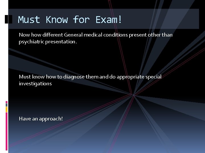 Must Know for Exam! Now how different General medical conditions present other than psychiatric