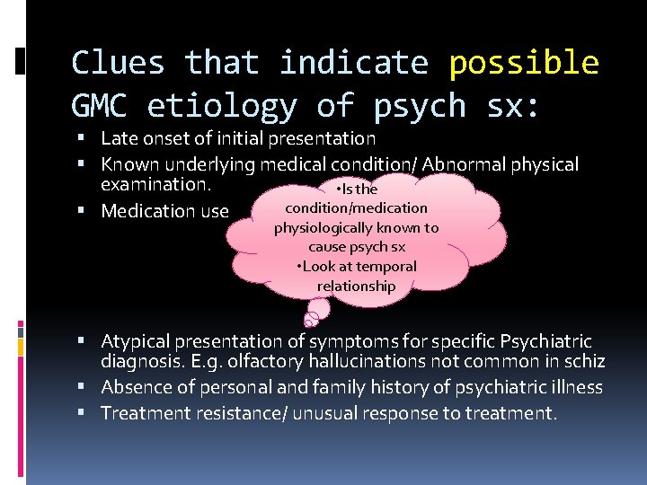 Clues that indicate possible GMC etiology of psych sx: Late onset of initial presentation