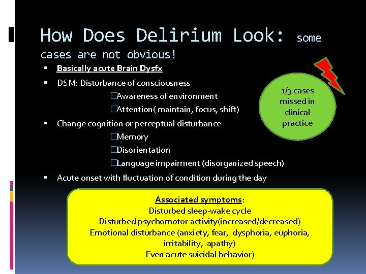 How Does Delirium Look: some cases are not obvious! Basically acute Brain Dysfx DSM: