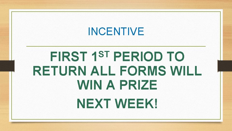 INCENTIVE ST 1 FIRST PERIOD TO RETURN ALL FORMS WILL WIN A PRIZE NEXT