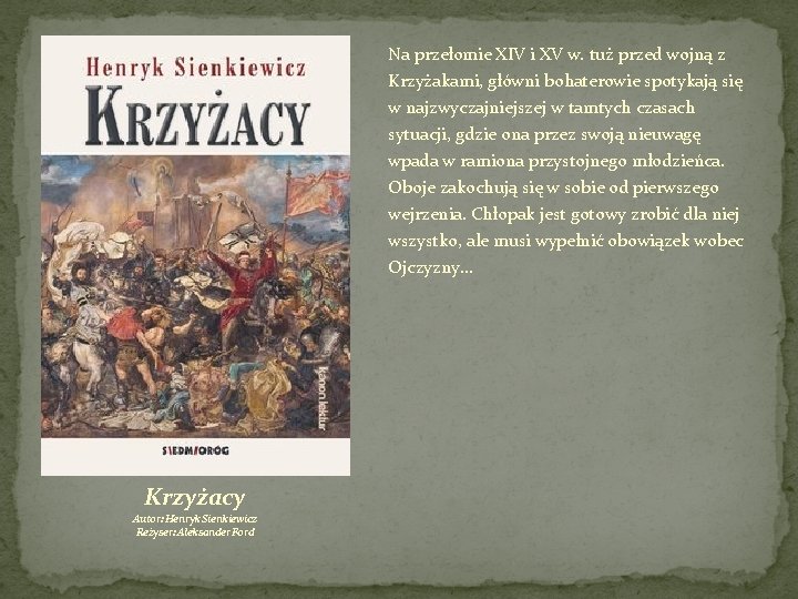 Na przełomie XIV i XV w. tuż przed wojną z Krzyżakami, główni bohaterowie spotykają