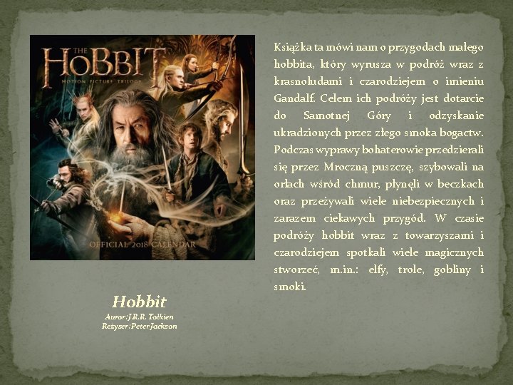 Książka ta mówi nam o przygodach małego Hobbit Auror: J. R. R. Tolkien Reżyser: