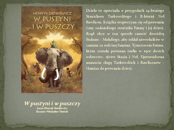 Dzieło to opowiada o przygodach 14 -letniego Stanisława Tarkowskiego i 8 -letniej Nel Rawlison.