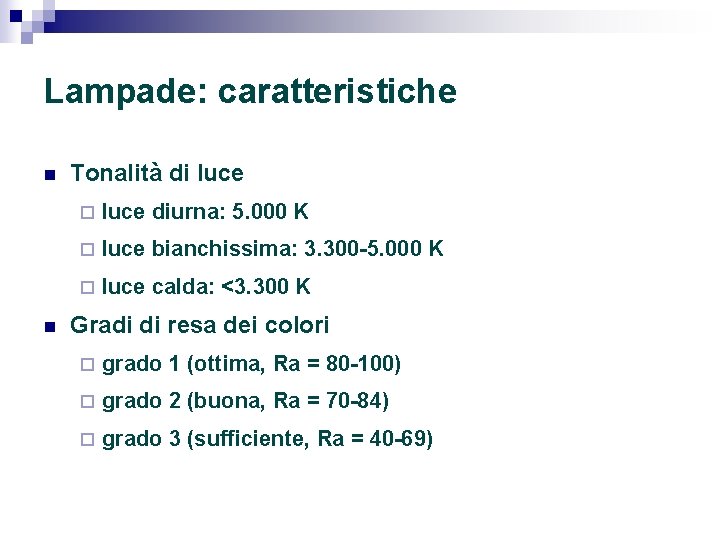 Lampade: caratteristiche n n Tonalità di luce ¨ luce diurna: 5. 000 K ¨