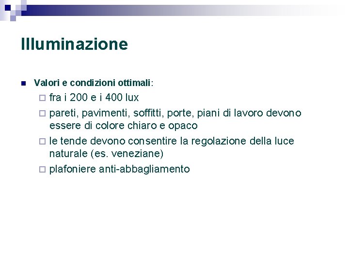 Illuminazione n Valori e condizioni ottimali: fra i 200 e i 400 lux ¨