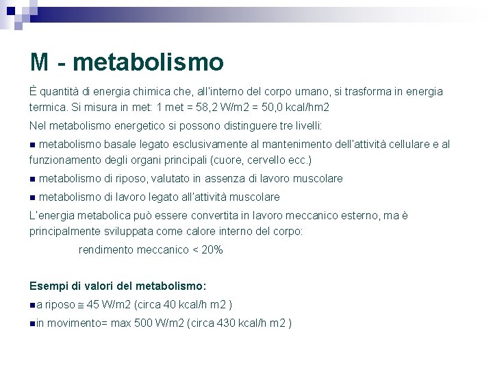 M - metabolismo È quantità di energia chimica che, all’interno del corpo umano, si