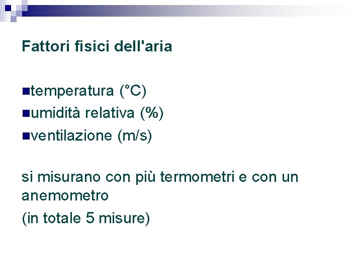 Fattori fisici dell'aria ntemperatura (°C) numidità relativa (%) nventilazione (m/s) si misurano con più