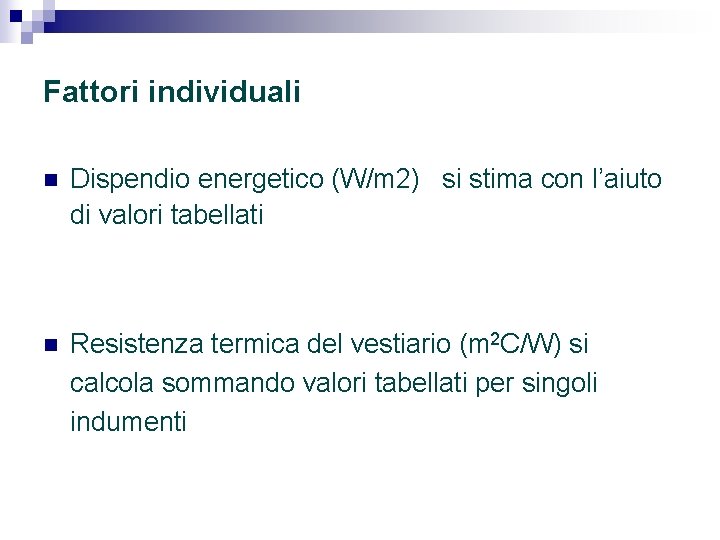 Fattori individuali n Dispendio energetico (W/m 2) si stima con l’aiuto di valori tabellati