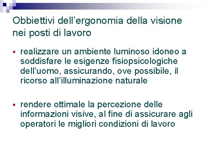 Obbiettivi dell’ergonomia della visione nei posti di lavoro § realizzare un ambiente luminoso idoneo